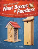 Vogelfreundliche Nistkästen und Futterstellen: 12 einfach zu bauende Designs, die Vögel in Ihren Garten locken - Bird-Friendly Nest Boxes & Feeders: 12 Easy-To-Build Designs That Attract Birds to Your Yard