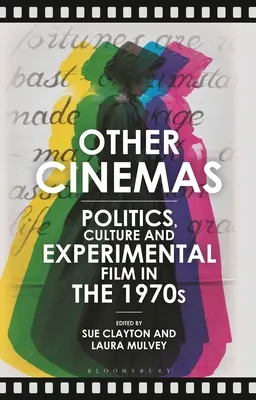 Andere Kinos: Politik, Kultur und Experimentalfilm in den 1970er Jahren - Other Cinemas: Politics, Culture and Experimental Film in the 1970s