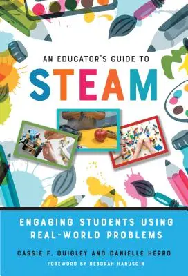 Leitfaden für Pädagogen zum Thema Dampf: Schüler anhand von Problemen aus der realen Welt ansprechen - An Educator's Guide to Steam: Engaging Students Using Real-World Problems