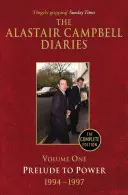 Die Tagebücher von Alastair Campbell, Band Eins: Vorspiel zur Macht, 1947-1997, die vollständige Ausgabe - The Alastair Campbell Diaries, Volume One: Prelude to Power, 1947-1997, the Complete Edition