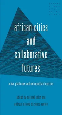 Afrikanische Städte und kollaborative Zukünfte: Urbane Plattformen und großstädtische Logistik - African Cities and Collaborative Futures: Urban Platforms and Metropolitan Logistics