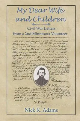 Meine liebe Frau und meine Kinder: Bürgerkriegsbriefe eines 2. Minnesota-Freiwilligen - My Dear Wife and Children: Civil War Letters from a 2nd Minnesota Volunteer