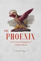 Der Phönix: Eine unnatürliche Biographie eines mythischen Tieres - The Phoenix: An Unnatural Biography of a Mythical Beast