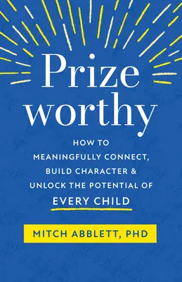 Preisverdächtig: Wie man eine sinnvolle Verbindung herstellt, den Charakter stärkt und das Potenzial jedes Kindes freisetzt - Prizeworthy: How to Meaningfully Connect, Build Character, and Unlock the Potential of Every Child