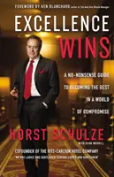 Exzellenz gewinnt: Ein Leitfaden, um in einer Welt der Kompromisse der Beste zu werden - Excellence Wins: A No-Nonsense Guide to Becoming the Best in a World of Compromise