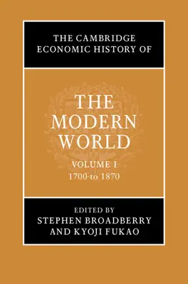 Die Cambridge Wirtschaftsgeschichte der modernen Welt: Band 1, 1700 bis 1870 - The Cambridge Economic History of the Modern World: Volume 1, 1700 to 1870