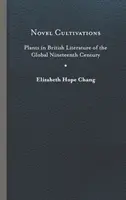 Neue Kultivierungen: Pflanzen in der britischen Literatur des globalen neunzehnten Jahrhunderts - Novel Cultivations: Plants in British Literature of the Global Nineteenth Century