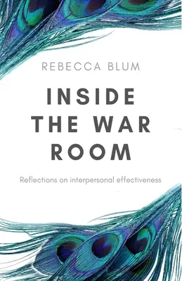 Das Innere des Kriegsraums: Überlegungen zur zwischenmenschlichen Effektivität - Inside The War Room: Reflections on interpersonal effectiveness