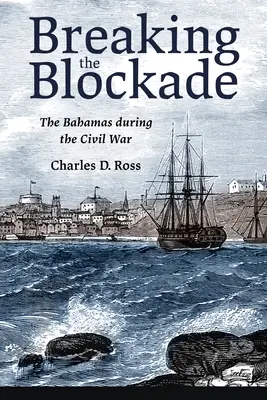 Die Blockade durchbrechen: Die Bahamas während des Bürgerkriegs - Breaking the Blockade: The Bahamas During the Civil War