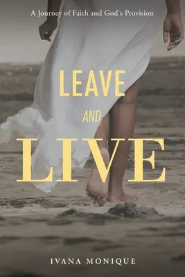 Verlassen und leben: Eine Reise des Glaubens und der Versorgung durch Gott - Leave and Live: A Journey of Faith and God's Provision