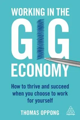 Arbeiten in der Gig Economy: Wie Sie erfolgreich sind, wenn Sie sich entscheiden, für sich selbst zu arbeiten - Working in the Gig Economy: How to Thrive and Succeed When You Choose to Work for Yourself