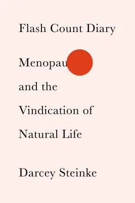 Flash Count Tagebuch: Menopause und die Rechtfertigung des natürlichen Lebens - Flash Count Diary: Menopause and the Vindication of Natural Life