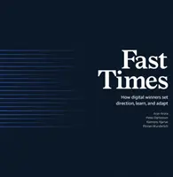 Schnelle Zeiten: Wie digitale Gewinner die Richtung vorgeben, lernen und sich anpassen - Fast Times: How Digital Winners Set Direction, Learn, and Adapt