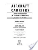 Flugzeugträger, Band 2: Eine Geschichte der Flugzeugträger und ihres Einflusses auf das Weltgeschehen, 1946-2006 - Aircraft Carriers, Volume 2: A History of Carrier Aviation and Its Influence on World Events, 1946-2006