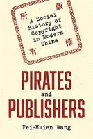 Piraten und Verleger: Eine Sozialgeschichte des Urheberrechts im modernen China - Pirates and Publishers: A Social History of Copyright in Modern China