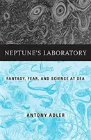 Das Laboratorium des Neptun: Fantasie, Angst und Wissenschaft auf See - Neptune's Laboratory: Fantasy, Fear, and Science at Sea