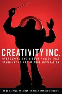 Kreativität, Inc. - Überwindung der unsichtbaren Kräfte, die wahrer Inspiration im Wege stehen (Catmull Ed (Präsident von Pixar und Disney Animation)) - Creativity, Inc. - Overcoming the Unseen Forces That Stand in the Way of True Inspiration (Catmull Ed (President of Pixar and Disney Animation))