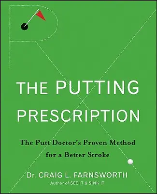 Das Putting-Rezept: Die bewährte Methode des Arztes für einen besseren Schlag - The Putting Prescription: The Doctor's Proven Method for a Better Stroke