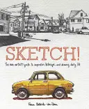 Skizze! Der Leitfaden für Nicht-Künstler zu Inspiration, Technik und Zeichnen des täglichen Lebens - Sketch!: The Non-Artist's Guide to Inspiration, Technique, and Drawing Daily Life