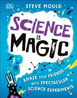 Wissenschaft ist Magie - Verblüffe deine Freunde mit spektakulären wissenschaftlichen Experimenten - Science is Magic - Amaze your Friends with Spectacular Science Experiments