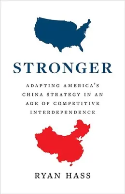 Stärker: Amerikas China-Strategie in einem Zeitalter wettbewerbsorientierter Interdependenz - Stronger: Adapting America's China Strategy in an Age of Competitive Interdependence