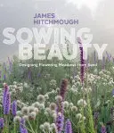 Schönheit säen: Blühende Wiesen aus Saatgut gestalten - Sowing Beauty: Designing Flowering Meadows from Seed