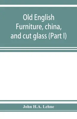 Alte englische Möbel, Porzellan und geschliffenes Glas (Teil I) - Old English furniture, china, and cut glass (Part I)