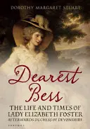 Liebste Bess - Elizabeth, Herzogin von Devonshire - Dearest Bess - Elizabeth Duchess of Devonshire