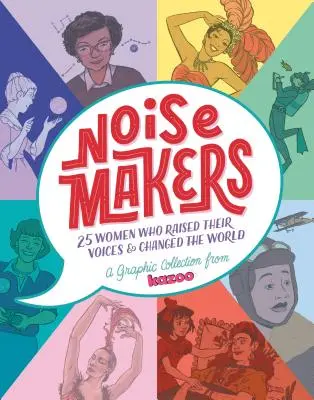 Noisemakers: 25 Frauen, die ihre Stimme erhoben und die Welt veränderten - eine Grafiksammlung von Kazoo - Noisemakers: 25 Women Who Raised Their Voices & Changed the World - A Graphic Collection from Kazoo