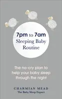 Die 7pm to 7am Sleeping Baby Routine: Der weinfreie Plan, damit Ihr Baby nachts durchschläft - The 7pm to 7am Sleeping Baby Routine: The No-Cry Plan to Help Your Baby Sleep Through the Night