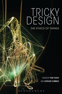 Kniffliges Design: Die Ethik der Dinge - Tricky Design: The Ethics of Things