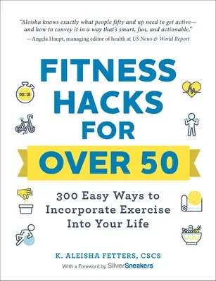 Fitness-Hacks für über 50-Jährige: 300 einfache Möglichkeiten, Bewegung in Ihr Leben einzubauen - Fitness Hacks for Over 50: 300 Easy Ways to Incorporate Exercise Into Your Life