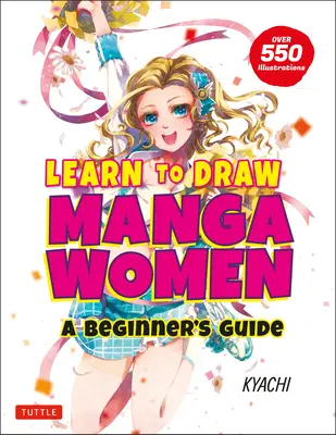 Lernen Sie Manga-Frauen zu zeichnen: Eine Anleitung für Anfänger (mit über 550 Illustrationen) - Learn to Draw Manga Women: A Beginner's Guide (with Over 550 Illustrations)