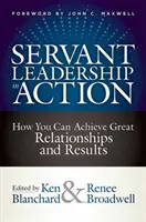 Dienende Führung in Aktion: Wie Sie großartige Beziehungen und Ergebnisse erzielen können - Servant Leadership in Action: How You Can Achieve Great Relationships and Results