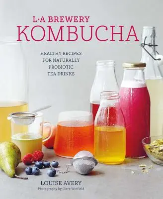 Kombucha: Gesunde Rezepte für natürlich fermentierte Teegetränke - Kombucha: Healthy Recipes for Naturally Fermented Tea Drinks