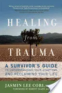 Heilung von Trauma: Ein Leitfaden für Überlebende, um ihre Symptome zu verstehen und ihr Leben zurückzuerobern - Healing from Trauma: A Survivor's Guide to Understanding Your Symptoms and Reclaiming Your Life