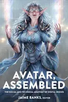 Avatar, Assembled; Die soziale und technische Anatomie digitaler Körper - Avatar, Assembled; The Social and Technical Anatomy of Digital Bodies