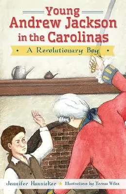 Der junge Andrew Jackson in den Carolinas:: Ein revolutionärer Junge - Young Andrew Jackson in the Carolinas:: A Revolutionary Boy