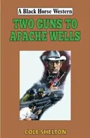 Zwei Gewehre für Apache Wells - Two Guns to Apache Wells