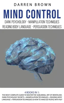 Gedankenkontrolle: Der vollständigste Leitfaden zur Beherrschung der unterschwelligen Kunst des Mentalismus. Dunkle Psychologie-Geheimnisse + Manipulationstechniken + - Mind Control: The Most Complete Guide to Master the Subliminal Art of Mentalism. Dark psychology secrets + Manipulation techniques +