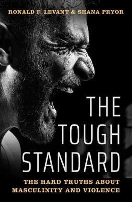 Der harte Standard: Die harten Wahrheiten über Männlichkeit und Gewalt - The Tough Standard: The Hard Truths about Masculinity and Violence