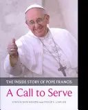Call to Serve, A - Die Innengeschichte von Papst Franziskus - Wer er ist, wie er lebt, worum er bittet - Call to Serve, A - The Inside Story Of Pope Francis  -  Who He Is, How He Lives, What He Asks