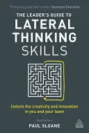 Der Leitfaden für Führungskräfte zum lateralen Denken: Entfesseln Sie die Kreativität und Innovation in Ihnen und Ihrem Team - The Leader's Guide to Lateral Thinking Skills: Unlock the Creativity and Innovation in You and Your Team