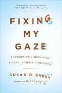 Meinen Blick fixieren: Die Reise eines Wissenschaftlers zum Sehen in drei Dimensionen - Fixing My Gaze: A Scientist's Journey Into Seeing in Three Dimensions