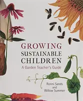 Nachhaltig wachsende Kinder: Ein Leitfaden für Gartenlehrer - Growing Sustainable Children: A Garden Teacher's Guide