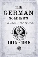 Das Taschenhandbuch des deutschen Soldaten: 1914-18 - The German Soldier's Pocket Manual: 1914-18