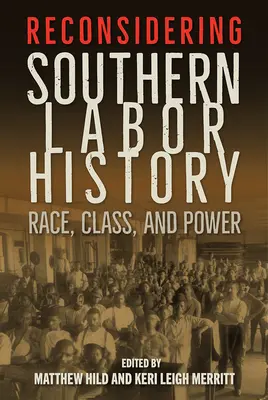 Die Geschichte der Arbeit im Süden neu überdenken: Ethnie, Klasse und Macht - Reconsidering Southern Labor History: Race, Class, and Power