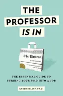 Der Professor ist da: Der Leitfaden, wie Sie Ihren Doktortitel in einen Job verwandeln - The Professor Is in: The Essential Guide to Turning Your Ph.D. Into a Job