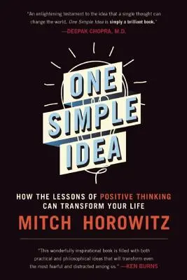 Eine einfache Idee: Wie die Lektionen des positiven Denkens Ihr Leben verändern können - One Simple Idea: How the Lessons of Positive Thinking Can Transform Your Life