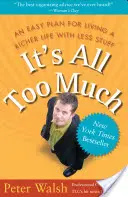 Es ist alles zu viel: Ein einfacher Plan für ein reicheres Leben mit weniger Zeug - It's All Too Much: An Easy Plan for Living a Richer Life with Less Stuff